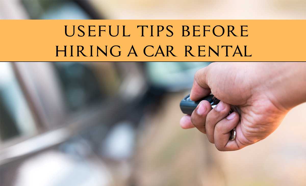 Useful Tips Before Hiring A Car Rental
