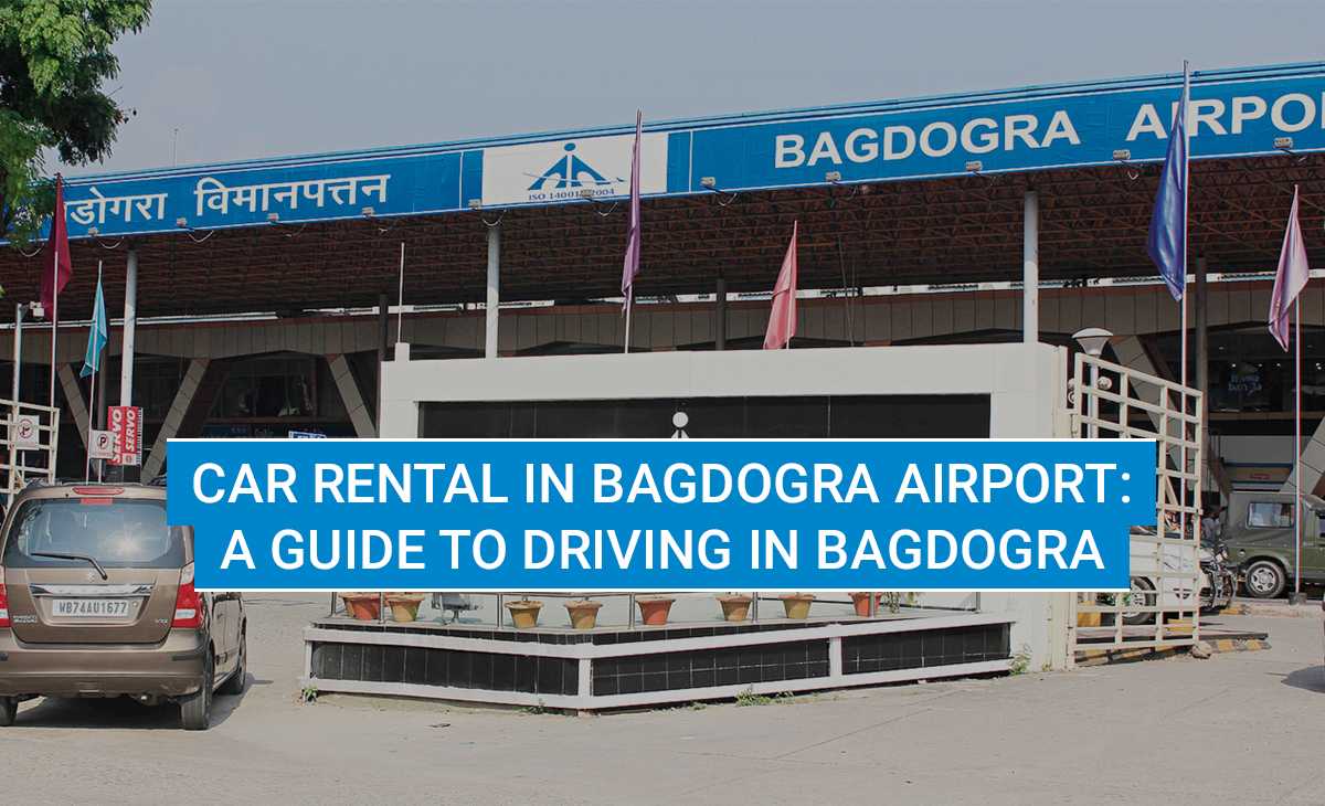 Car Rental in Bagdogra Airport: A Guide to Driving in Bagdogra